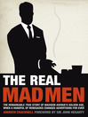 The Real Mad Men (eBook): The Remarkable True Story Of Madison Avenue's Golden Age, When a Handful Of Renegades Changed Advertising For Ever